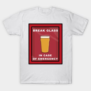 Break glass in case of emergency beer pint T-Shirt